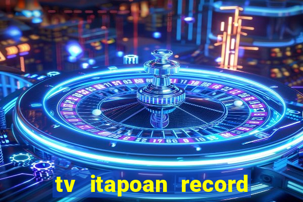 tv itapoan record bahia ao vivo